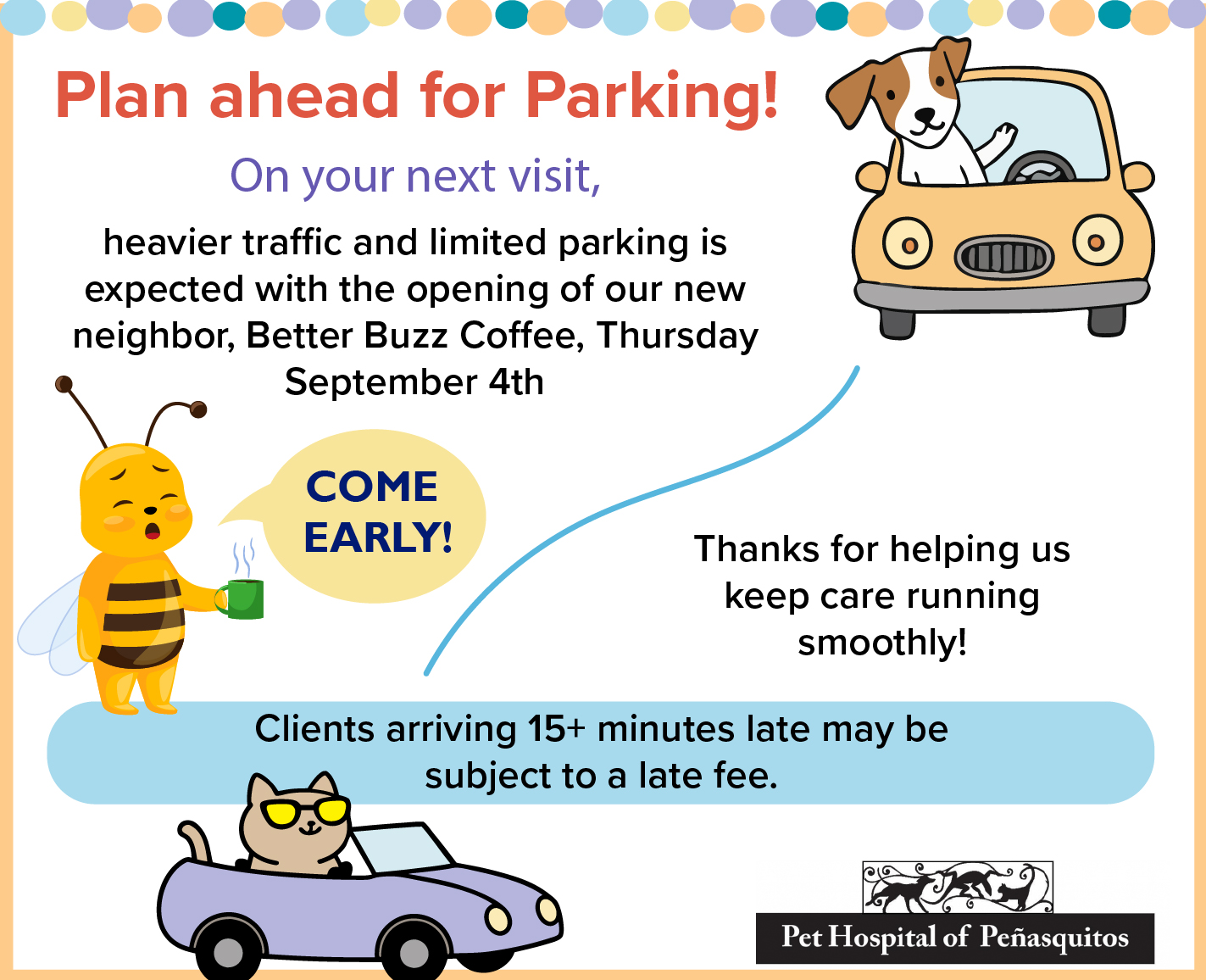 Plan ahead for Parking! On your next visit, heavier traffic and limited parking is expected with the opening of our new neighbor, Better Buzz Coffee, Thursday September 4th. COME EARLY! Thanks for helping us keep care running smoothly! Clients arriving 15+ minutes late may be subject to a late fee.